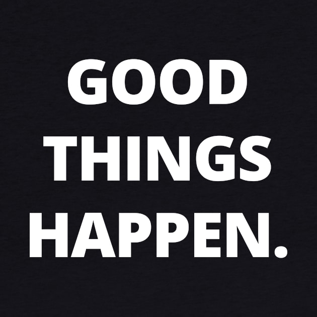 Good things happen by Word and Saying